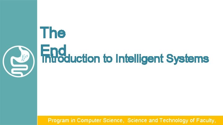 The End Introduction to Intelligent Systems Program in Computer Science, Science and Technology of