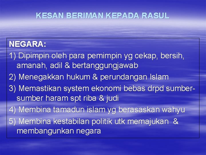 KESAN BERIMAN KEPADA RASUL NEGARA: 1) Dipimpin oleh para pemimpin yg cekap, bersih, amanah,