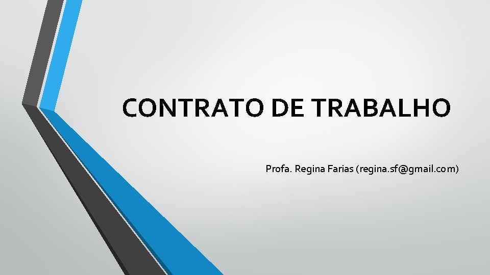 CONTRATO DE TRABALHO Profa. Regina Farias (regina. sf@gmail. com) 