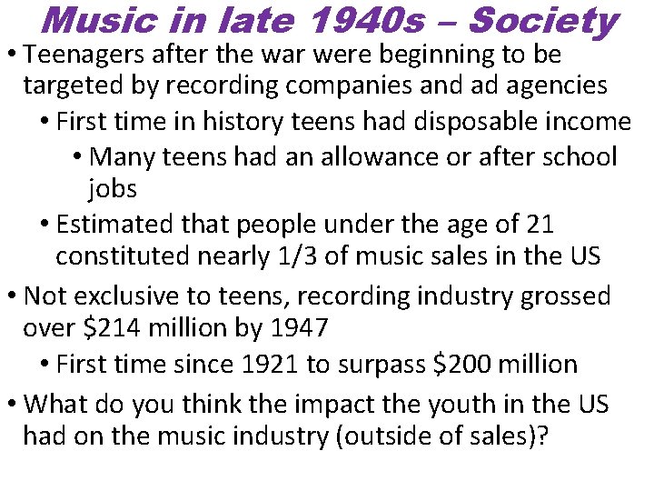Music in late 1940 s – Society • Teenagers after the war were beginning