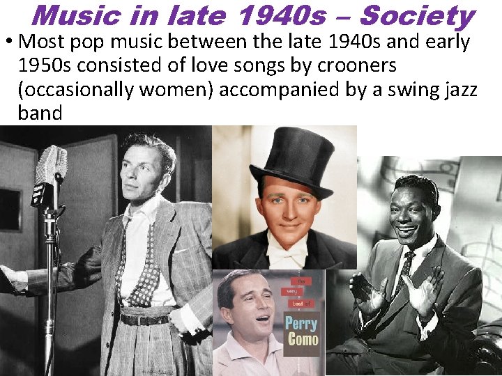 Music in late 1940 s – Society • Most pop music between the late