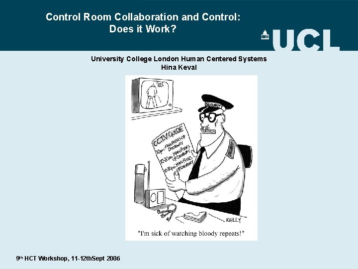 Control Room Collaboration and Control: Does it Work? University College London Human Centered Systems