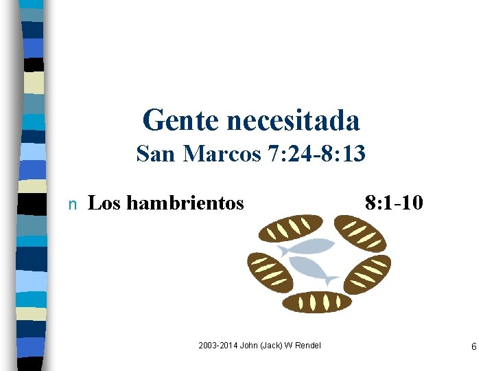 Gente necesitada San Marcos 7: 24 -8: 13 n Los hambrientos 2003 -2014 John