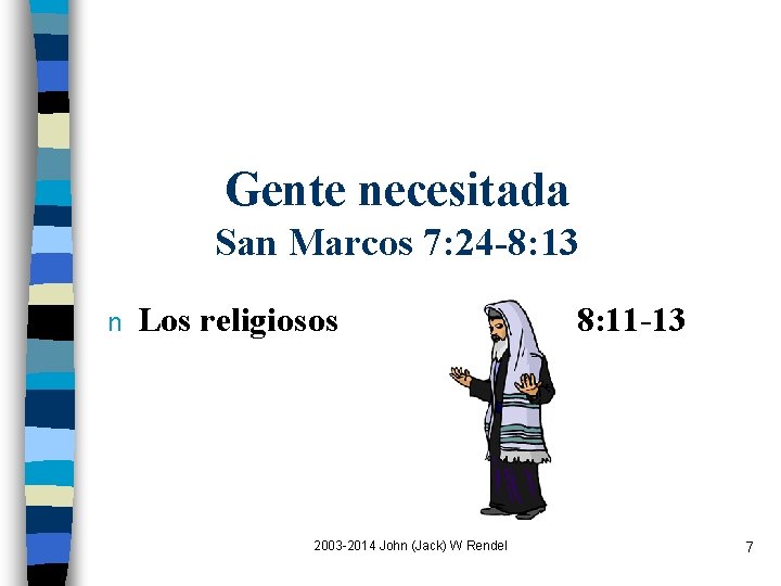 Gente necesitada San Marcos 7: 24 -8: 13 n Los religiosos 2003 -2014 John