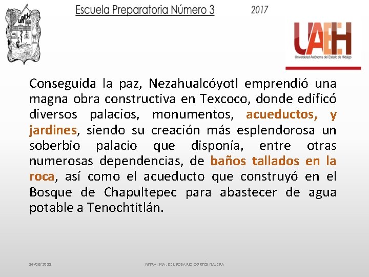 Conseguida la paz, Nezahualcóyotl emprendió una magna obra constructiva en Texcoco, donde edificó diversos