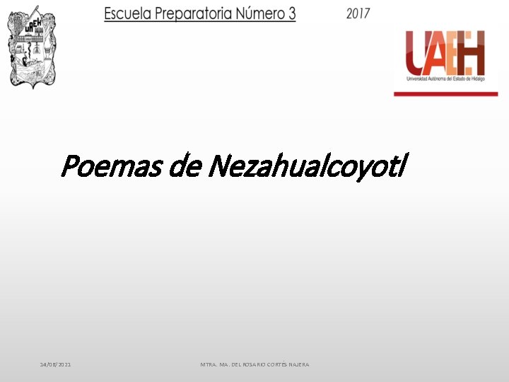 Poemas de Nezahualcoyotl 14/06/2021 MTRA. MA. DEL ROSARIO CORTÉS NAJERA 