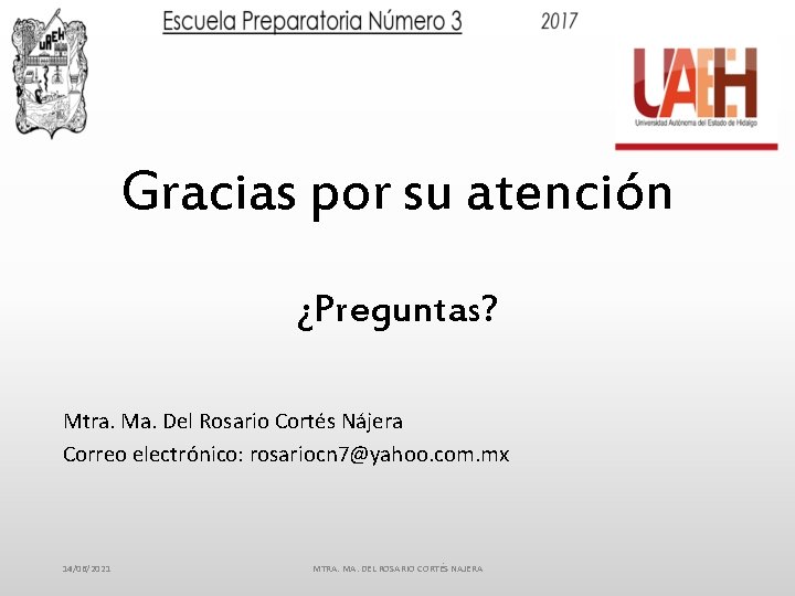 Gracias por su atención ¿Preguntas? Mtra. Ma. Del Rosario Cortés Nájera Correo electrónico: rosariocn