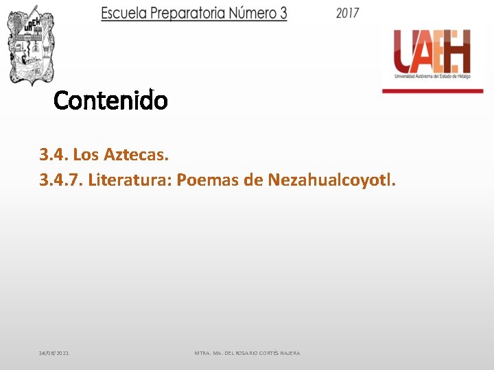 Contenido 3. 4. Los Aztecas. 3. 4. 7. Literatura: Poemas de Nezahualcoyotl. 14/06/2021 MTRA.
