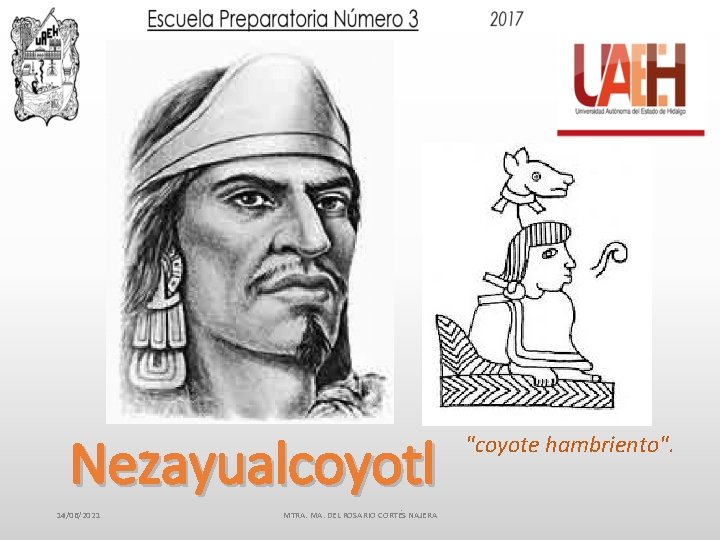 Nezayualcoyotl 14/06/2021 MTRA. MA. DEL ROSARIO CORTÉS NAJERA "coyote hambriento". 