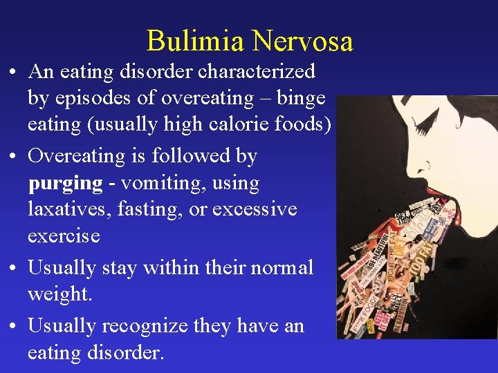Bulimia Nervosa • An eating disorder characterized by episodes of overeating – binge eating