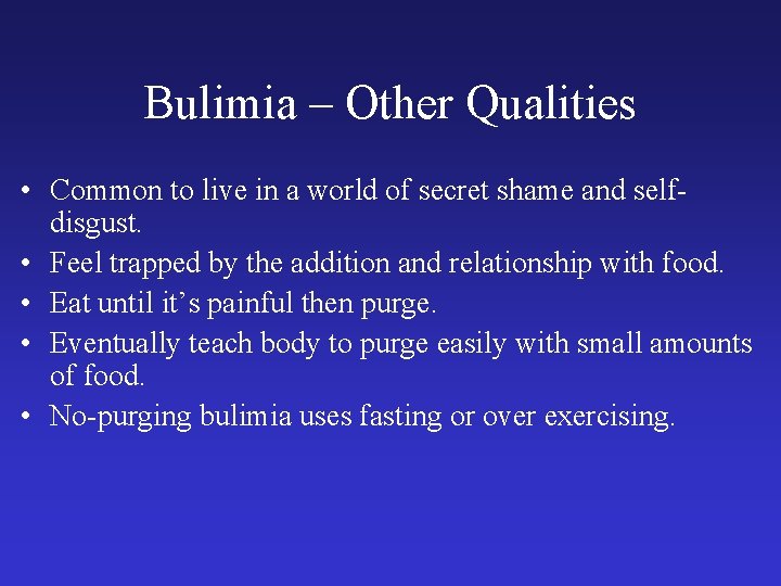 Bulimia – Other Qualities • Common to live in a world of secret shame