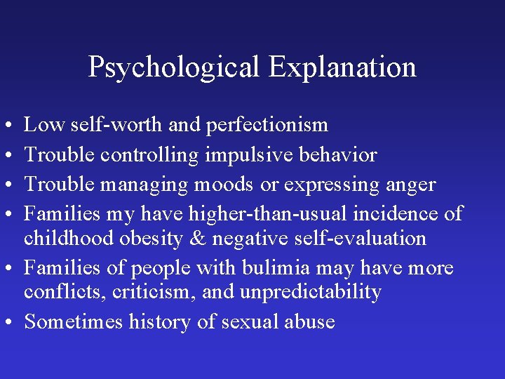 Psychological Explanation • • Low self-worth and perfectionism Trouble controlling impulsive behavior Trouble managing