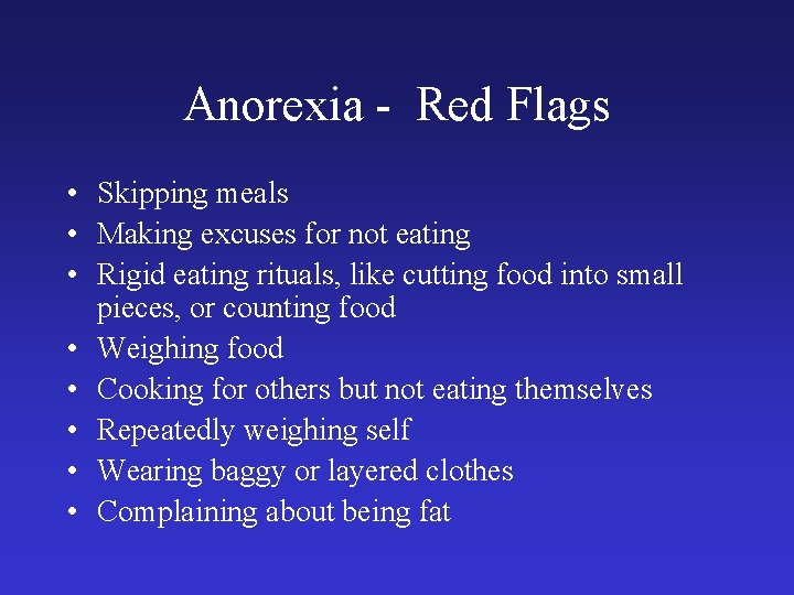 Anorexia - Red Flags • Skipping meals • Making excuses for not eating •