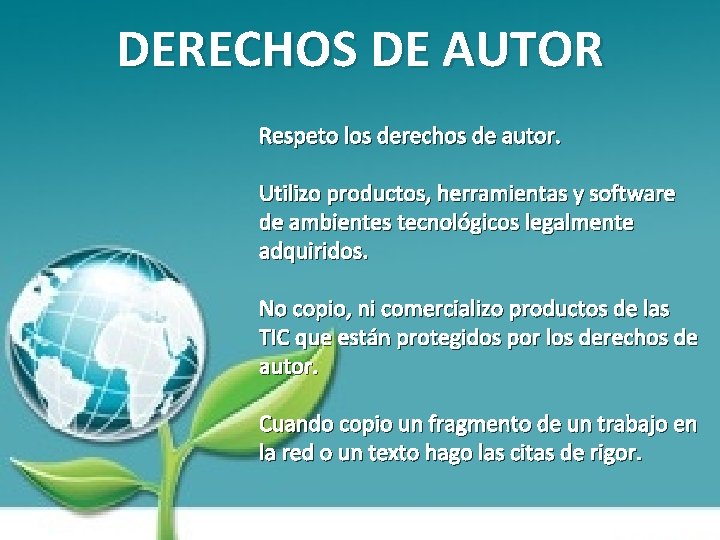 DERECHOS DE AUTOR Respeto los derechos de autor. Utilizo productos, herramientas y software de