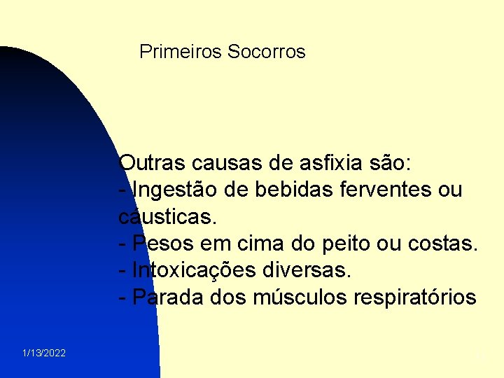 Primeiros Socorros Outras causas de asfixia são: - Ingestão de bebidas ferventes ou cáusticas.