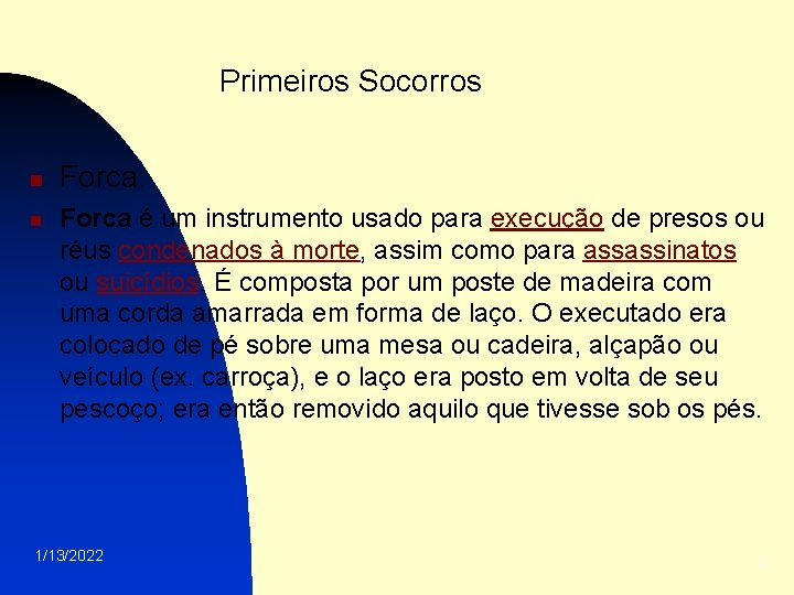 Primeiros Socorros n n Forca é um instrumento usado para execução de presos ou