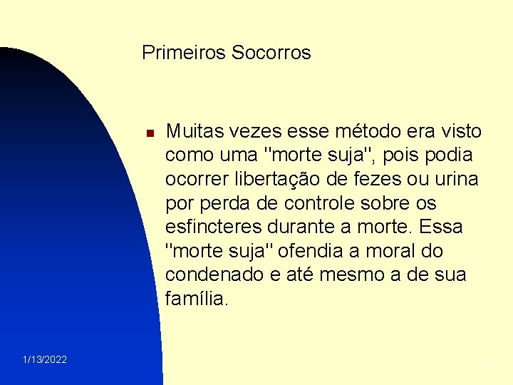 Primeiros Socorros n 1/13/2022 Muitas vezes esse método era visto como uma "morte suja",