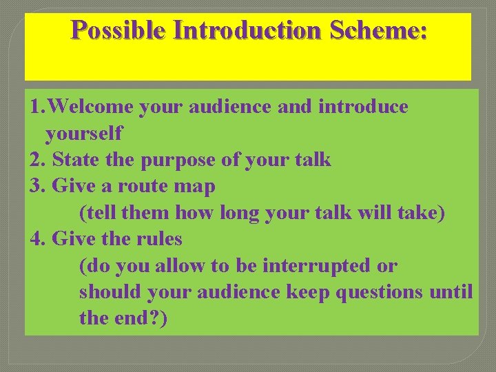 Possible Introduction Scheme: 1. Welcome your audience and introduce yourself 2. State the purpose Possible Introduction Scheme: 1. Welcome your audience and introduce yourself 2. State the purpose