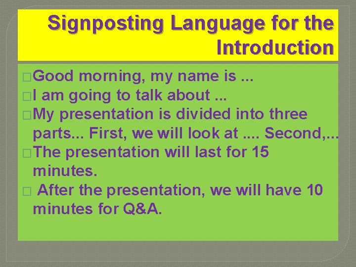 Signposting Language for the Introduction �Good morning, my name is. . . �I am Signposting Language for the Introduction �Good morning, my name is. . . �I am