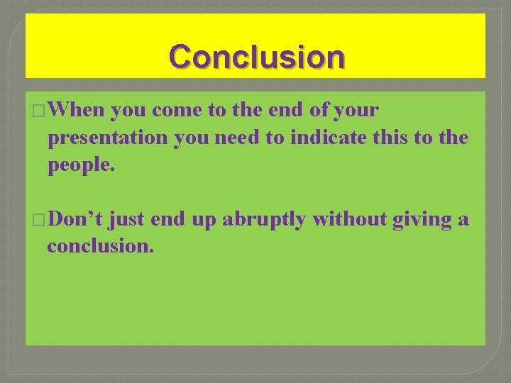 Conclusion �When you come to the end of your presentation you need to indicate Conclusion �When you come to the end of your presentation you need to indicate