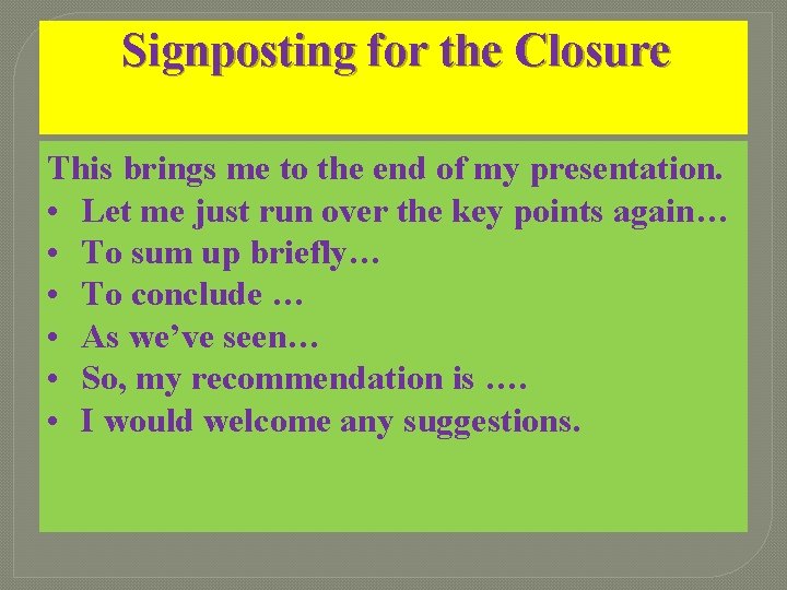 Signposting for the Closure This brings me to the end of my presentation. • Signposting for the Closure This brings me to the end of my presentation. •