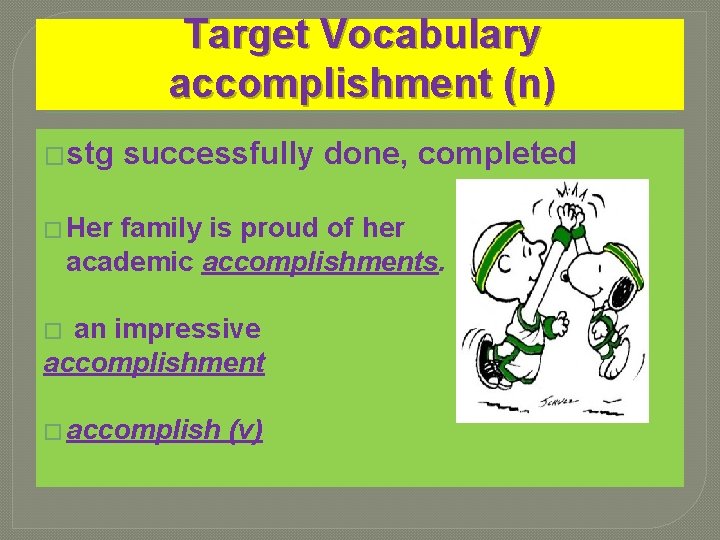 Target Vocabulary accomplishment (n) �stg successfully done, completed � Her family is proud of Target Vocabulary accomplishment (n) �stg successfully done, completed � Her family is proud of