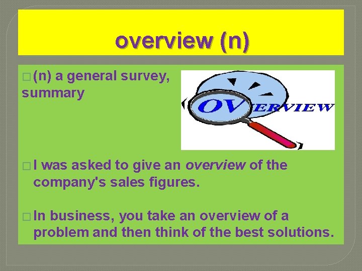 overview (n) � (n) a general survey, summary �I was asked to give an overview (n) � (n) a general survey, summary �I was asked to give an