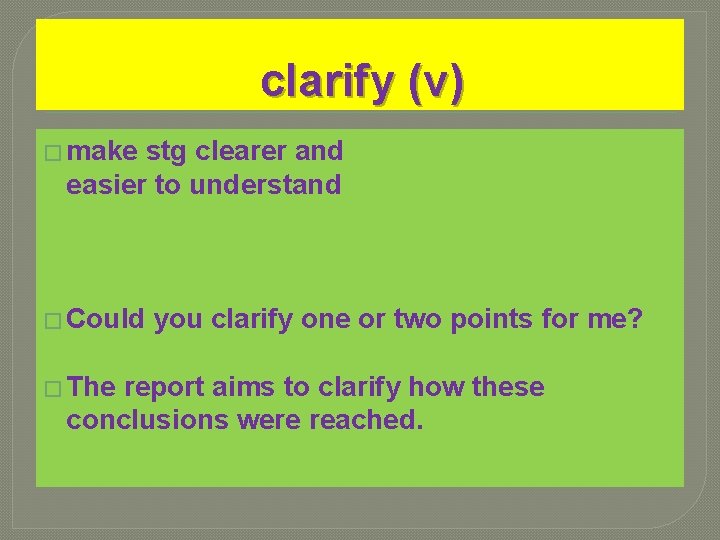 clarify (v) � make stg clearer and easier to understand � Could � The clarify (v) � make stg clearer and easier to understand � Could � The