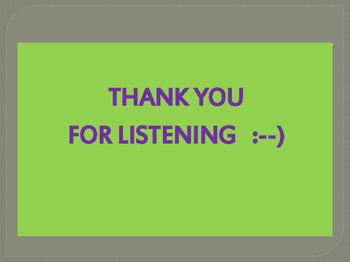 . THANK YOU FOR LISTENING : --) . THANK YOU FOR LISTENING : --)