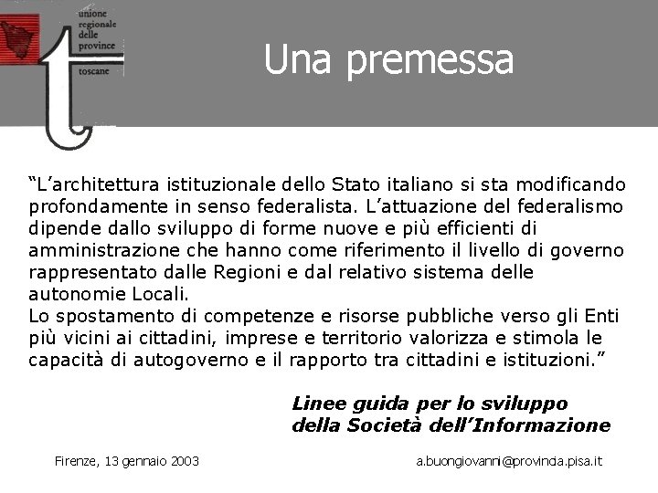 Una premessa “L’architettura istituzionale dello Stato italiano si sta modificando profondamente in senso federalista.