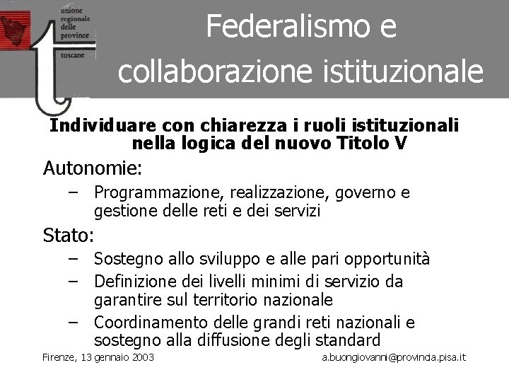 Federalismo e collaborazione istituzionale Individuare con chiarezza i ruoli istituzionali nella logica del nuovo
