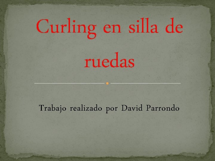 Curling en silla de ruedas Trabajo realizado por David Parrondo 