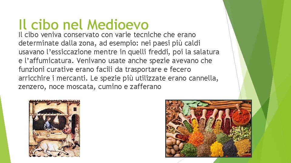 Il cibo nel Medioevo Il cibo veniva conservato con varie tecniche erano determinate dalla