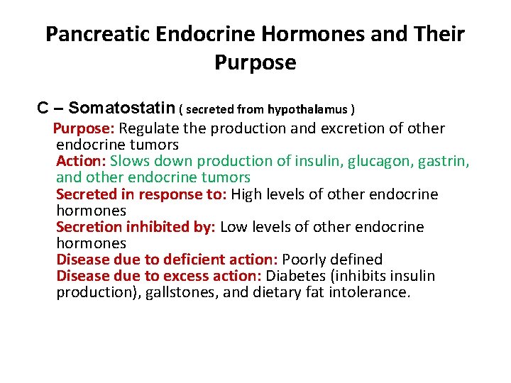 Pancreatic Endocrine Hormones and Their Purpose C – Somatostatin ( secreted from hypothalamus )