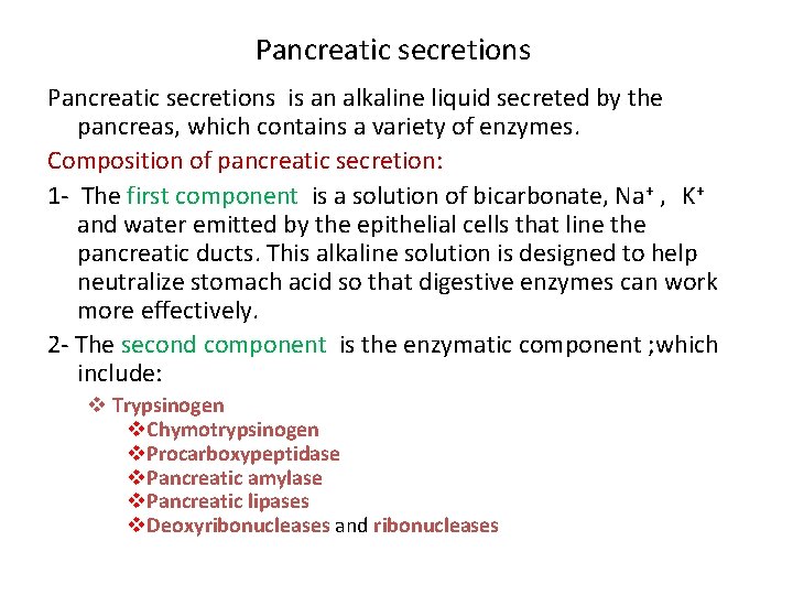 Pancreatic secretions is an alkaline liquid secreted by the pancreas, which contains a variety