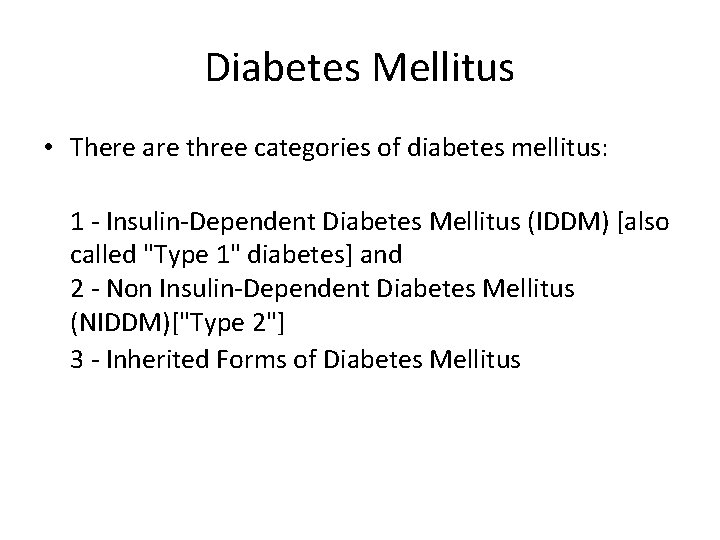 Diabetes Mellitus • There are three categories of diabetes mellitus: 1 - Insulin-Dependent Diabetes