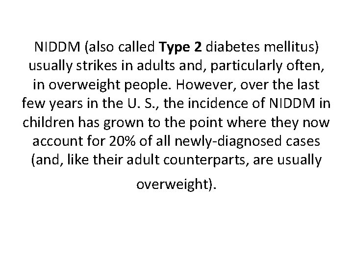 NIDDM (also called Type 2 diabetes mellitus) usually strikes in adults and, particularly often,