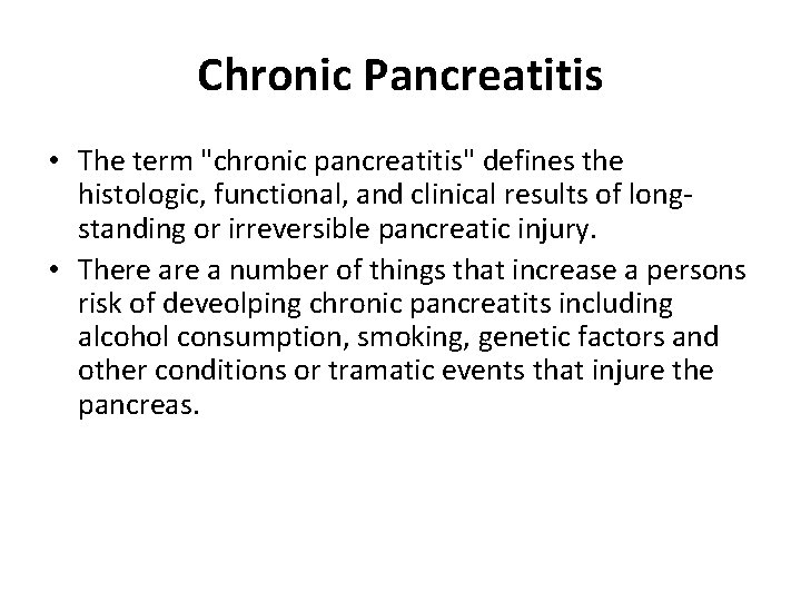 Chronic Pancreatitis • The term "chronic pancreatitis" defines the histologic, functional, and clinical results