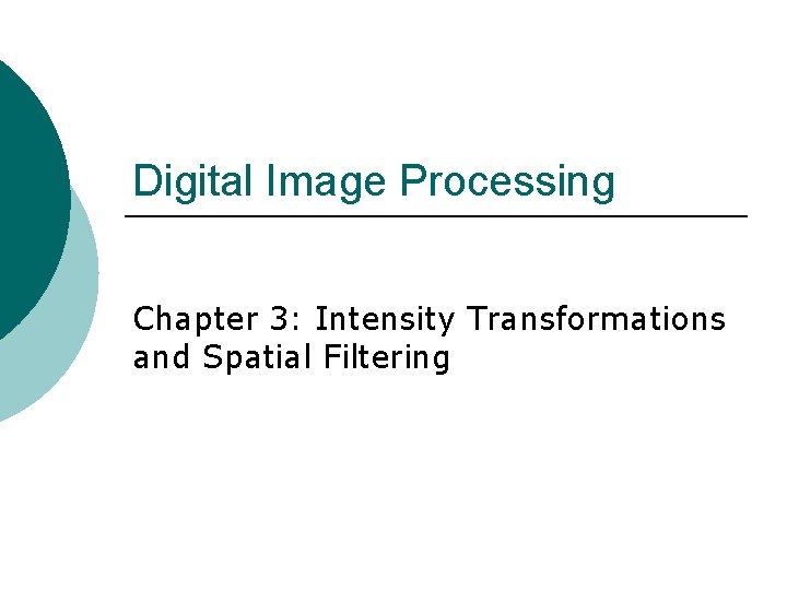 Digital Image Processing Chapter 3: Intensity Transformations and Spatial Filtering 