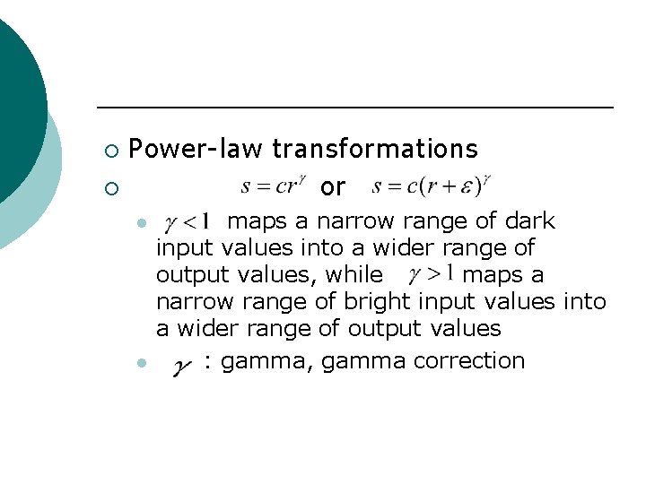 Power-law transformations ¡ or ¡ l l maps a narrow range of dark input