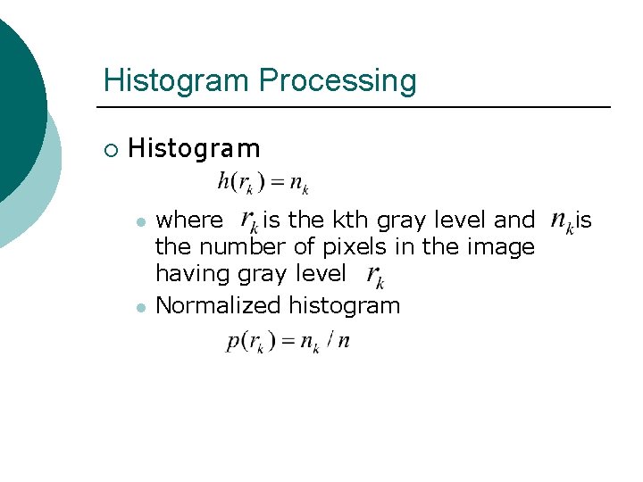 Histogram Processing ¡ Histogram l l where is the kth gray level and the