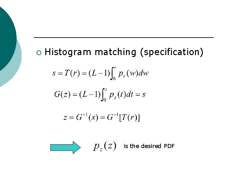 ¡ Histogram matching (specification) is the desired PDF 