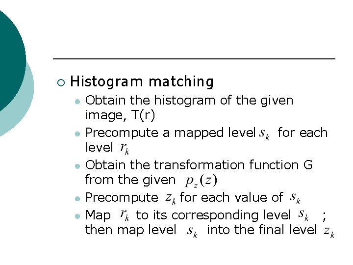 ¡ Histogram matching l l l Obtain the histogram of the given image, T(r)