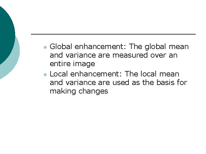 l l Global enhancement: The global mean and variance are measured over an entire