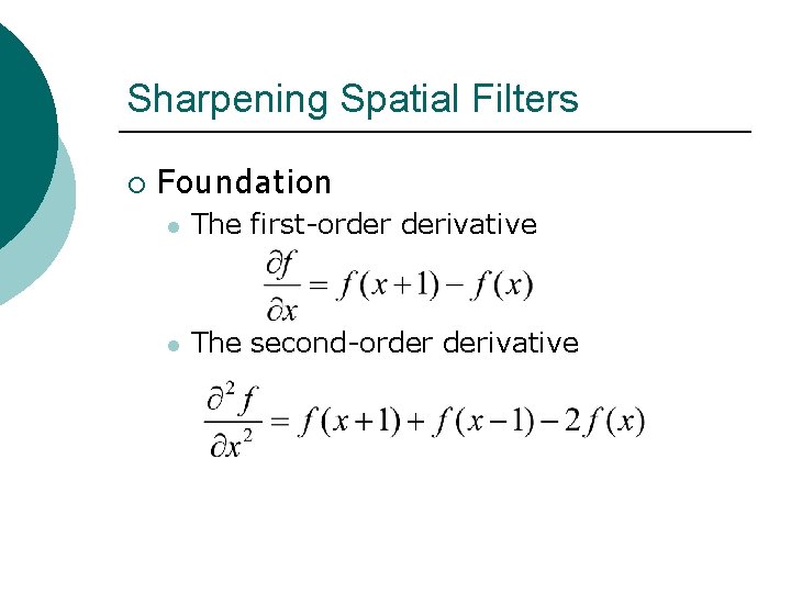 Sharpening Spatial Filters ¡ Foundation l The first-order derivative l The second-order derivative 