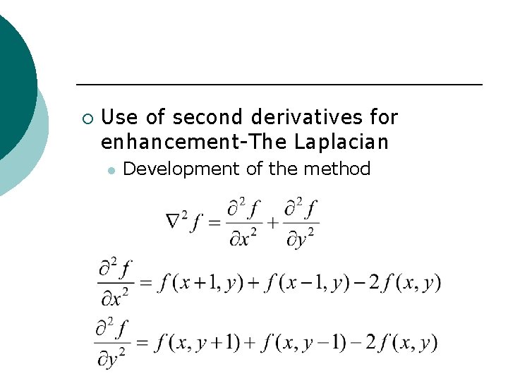 ¡ Use of second derivatives for enhancement-The Laplacian l Development of the method 