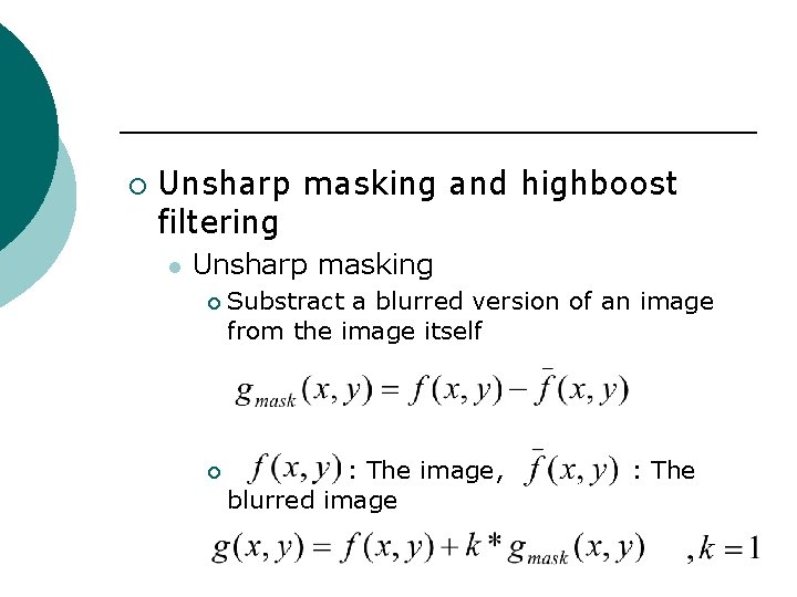¡ Unsharp masking and highboost filtering l Unsharp masking ¡ ¡ Substract a blurred