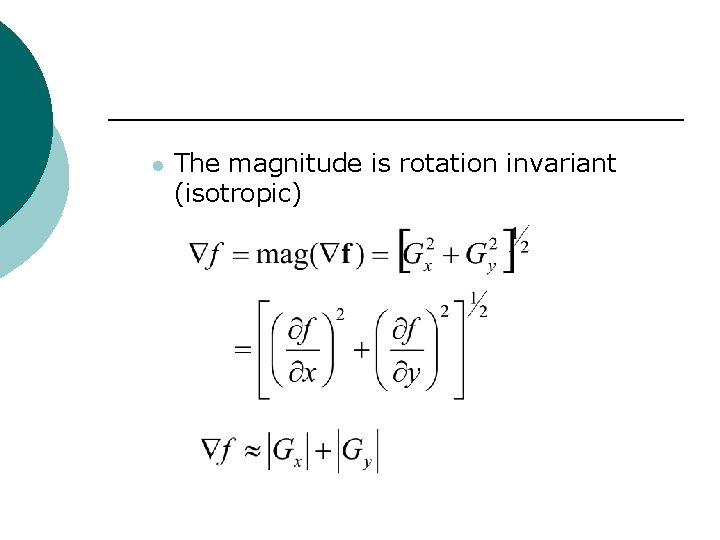 l The magnitude is rotation invariant (isotropic) 
