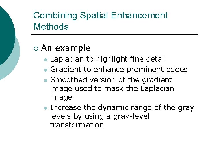 Combining Spatial Enhancement Methods ¡ An example l l Laplacian to highlight fine detail