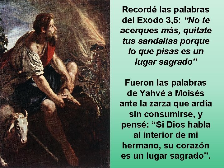 Recordé las palabras del Exodo 3, 5: “No te acerques más, quítate tus sandalias Recordé las palabras del Exodo 3, 5: “No te acerques más, quítate tus sandalias